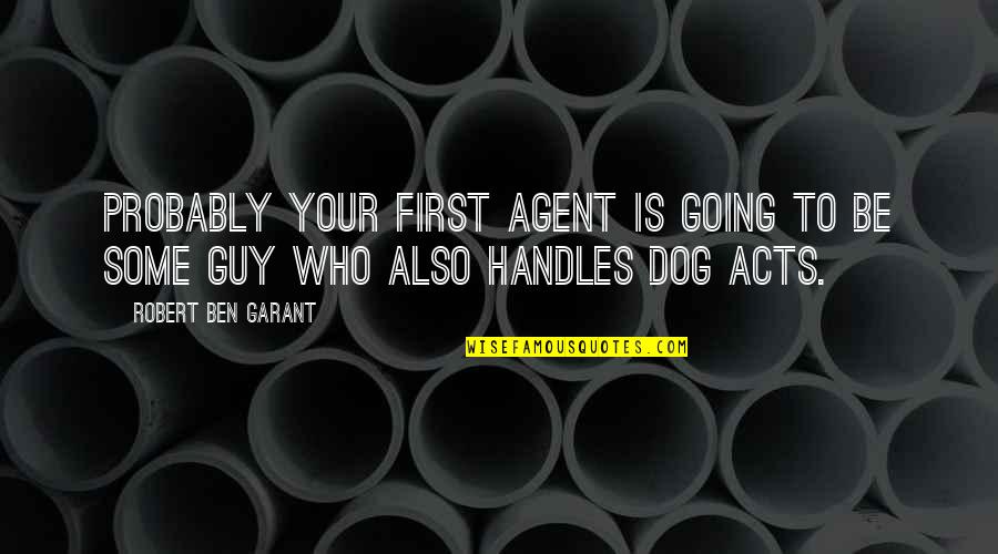 Ergotism Quotes By Robert Ben Garant: Probably your first agent is going to be Ergotism Quotes By Robert Ben Garant: Probably your first agent is going to be
