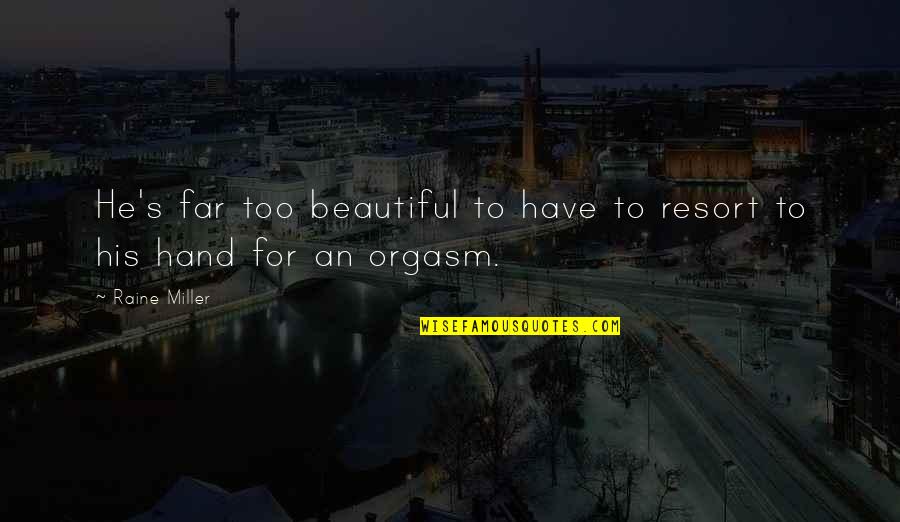 Ergreifend Quotes By Raine Miller: He's far too beautiful to have to resort