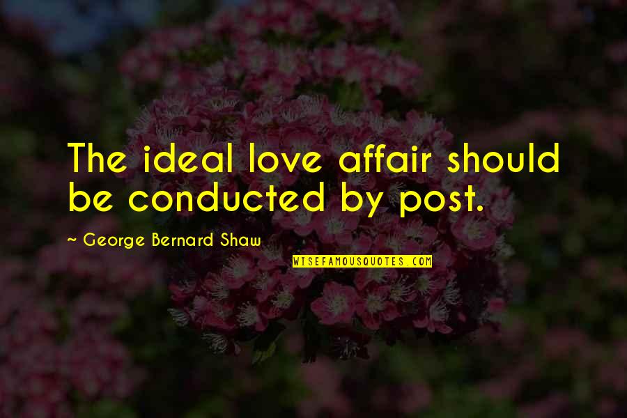 Ergs Quotes By George Bernard Shaw: The ideal love affair should be conducted by Ergs Quotes By George Bernard Shaw: The ideal love affair should be conducted by