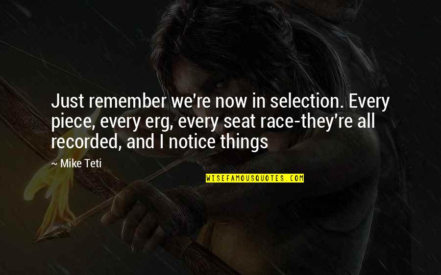 Ergs Quotes By Mike Teti: Just remember we're now in selection. Every piece,