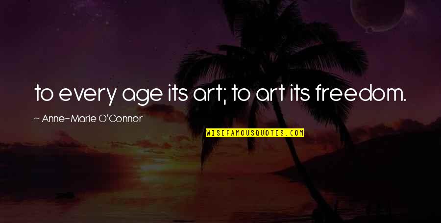 Erguer Quotes By Anne-Marie O'Connor: to every age its art; to art its