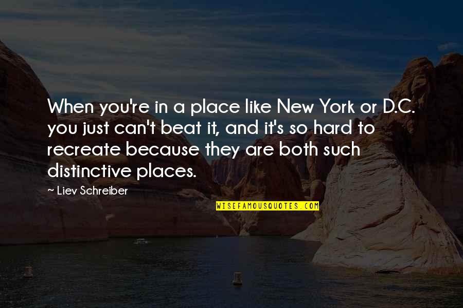 Erguer Quotes By Liev Schreiber: When you're in a place like New York