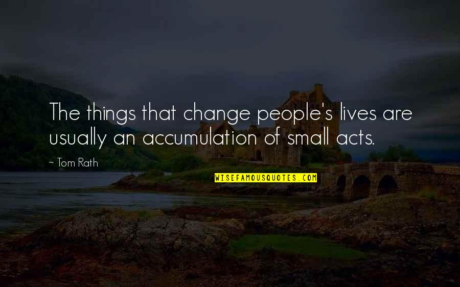 Erguian Quotes By Tom Rath: The things that change people's lives are usually