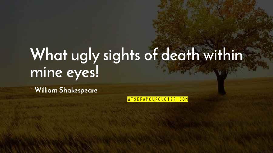 Erguian Quotes By William Shakespeare: What ugly sights of death within mine eyes!