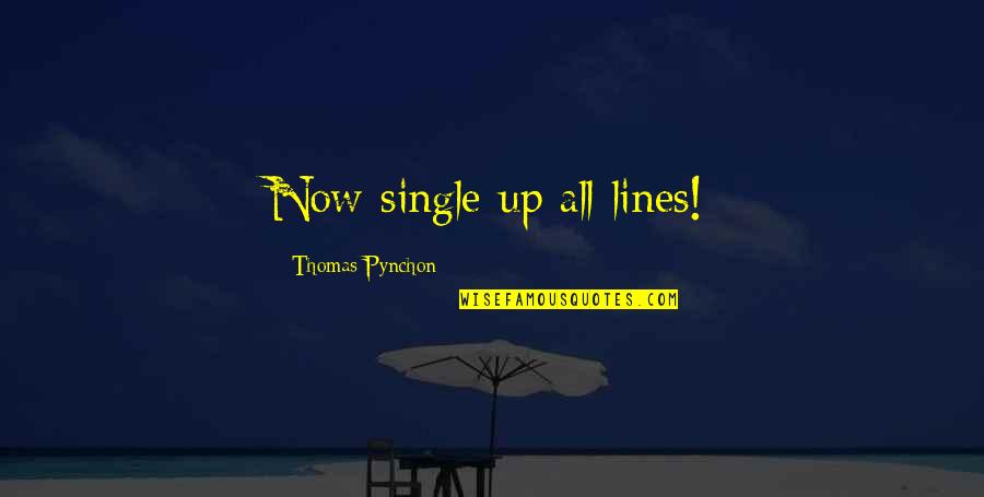 Erguido Que Quotes By Thomas Pynchon: Now single up all lines!