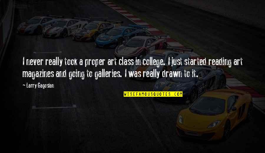 Ergus Welding Quotes By Larry Gagosian: I never really took a proper art class