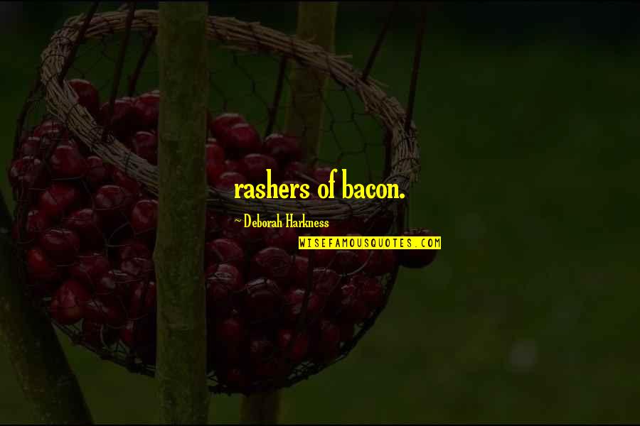 Erhabene Quotes By Deborah Harkness: rashers of bacon.