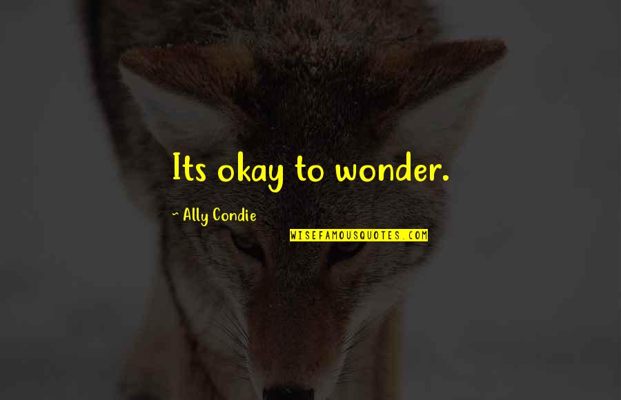 Erhalten Quotes By Ally Condie: Its okay to wonder.