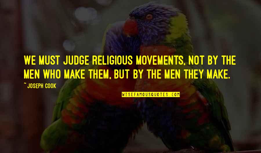 Erhan Bayraktar Quotes By Joseph Cook: We must judge religious movements, not by the Erhan Bayraktar Quotes By Joseph Cook: We must judge religious movements, not by the