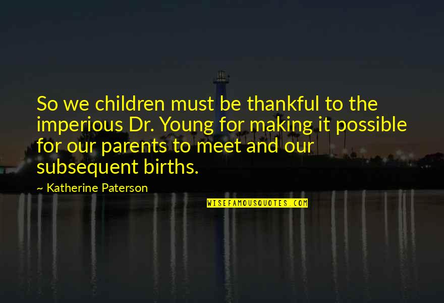 Erhan Bayraktar Quotes By Katherine Paterson: So we children must be thankful to the Erhan Bayraktar Quotes By Katherine Paterson: So we children must be thankful to the