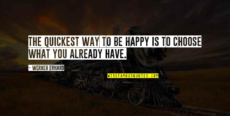 Erhard Quotes By Werner Erhard: The quickest way to be happy is to