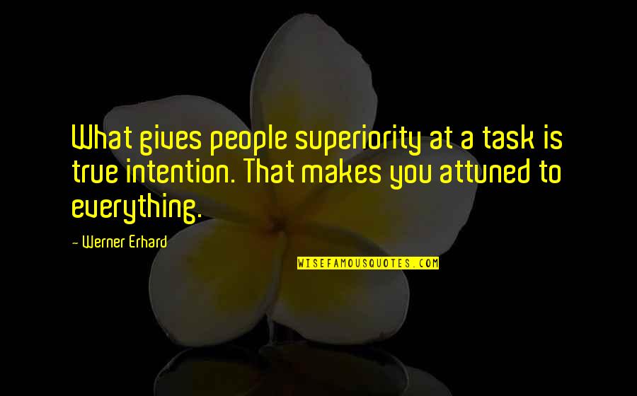 Erhard Quotes By Werner Erhard: What gives people superiority at a task is