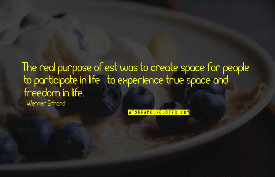 Erhard Quotes By Werner Erhard: The real purpose of est was to create