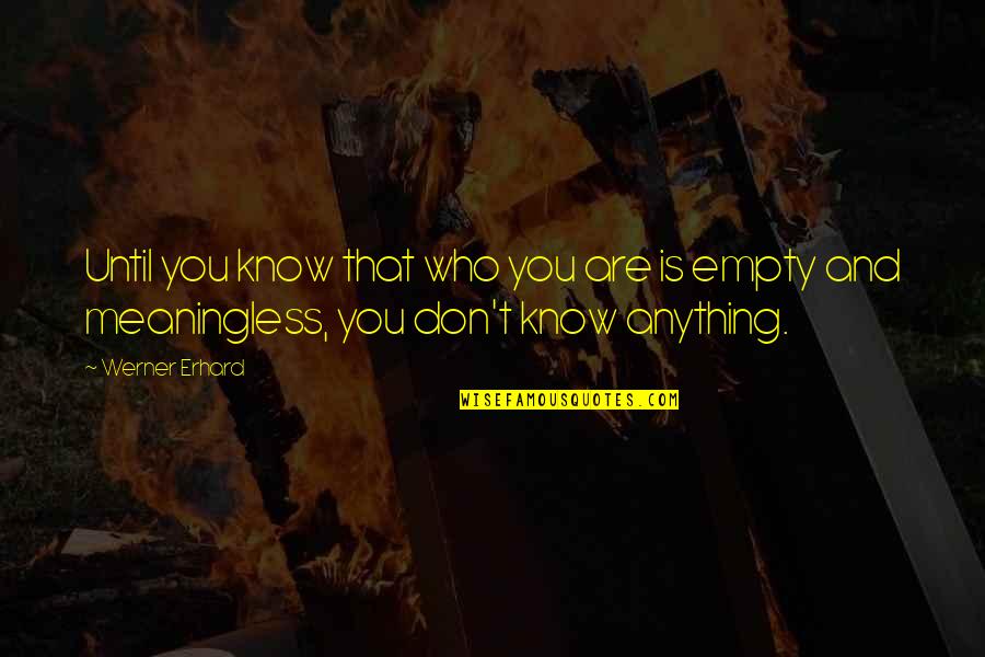 Erhard Quotes By Werner Erhard: Until you know that who you are is