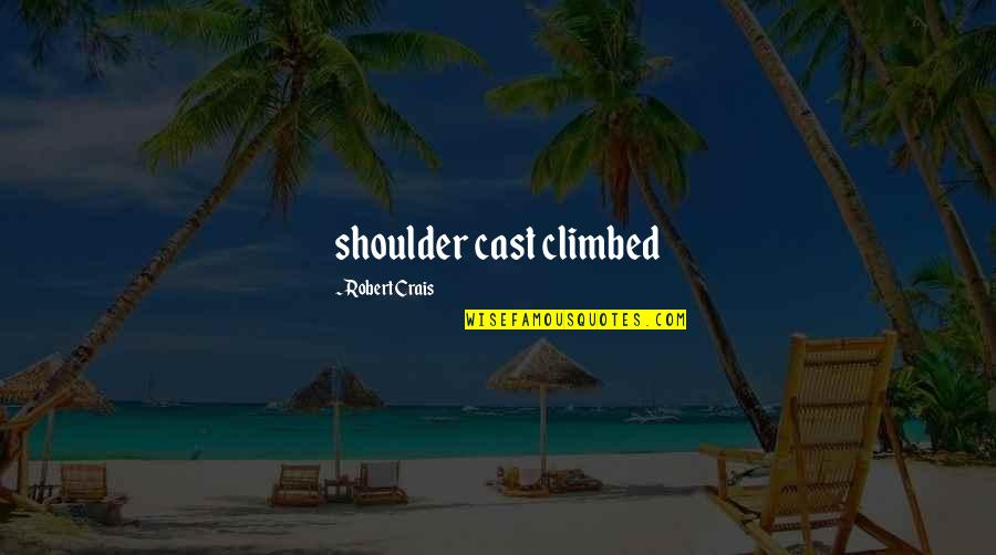 Erholen Konjugation Quotes By Robert Crais: shoulder cast climbed