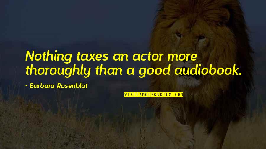 Erholt Euch Quotes By Barbara Rosenblat: Nothing taxes an actor more thoroughly than a Erholt Euch Quotes By Barbara Rosenblat: Nothing taxes an actor more thoroughly than a