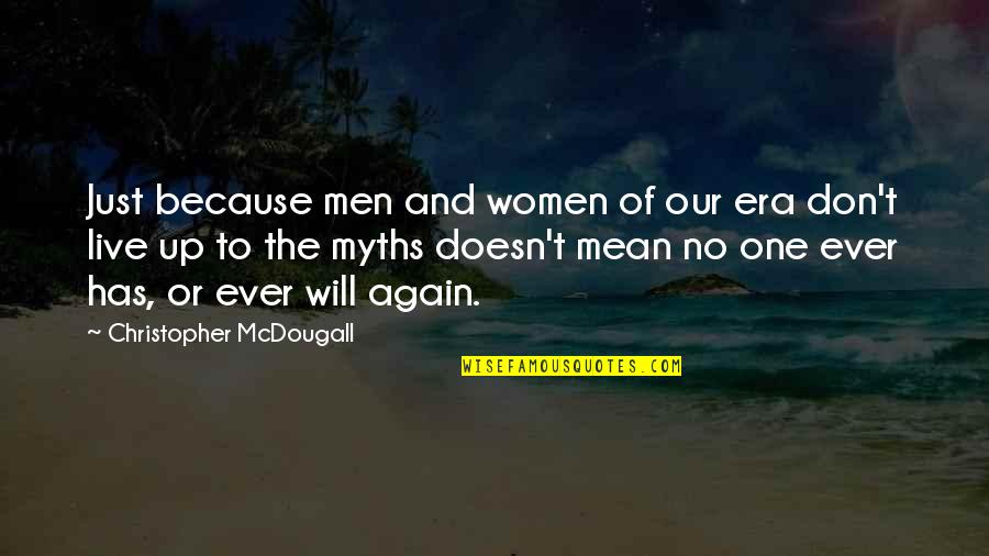 Erholtz Quotes By Christopher McDougall: Just because men and women of our era