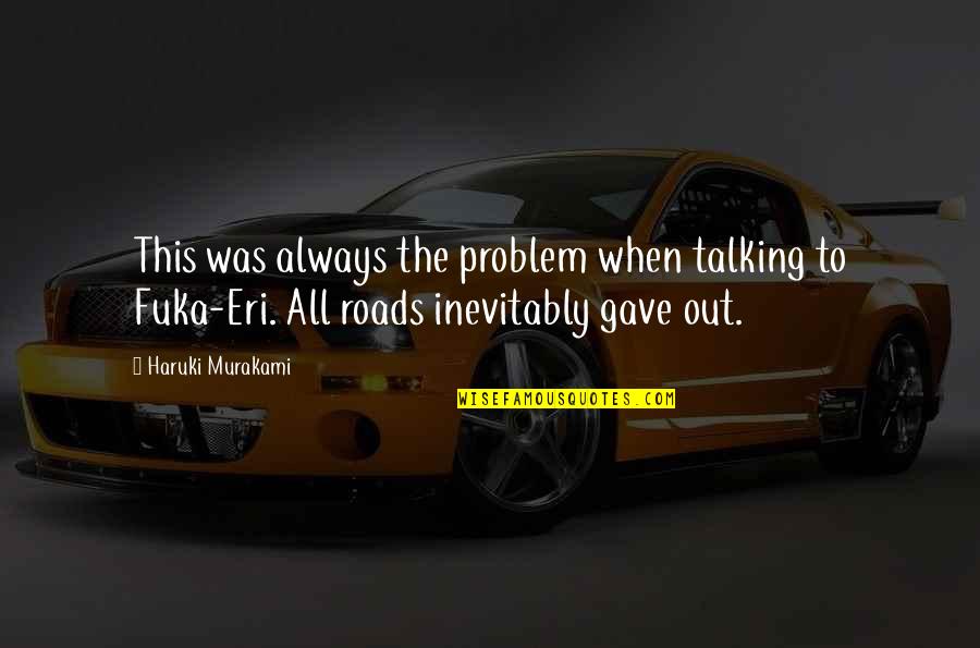 Eri Quotes By Haruki Murakami: This was always the problem when talking to
