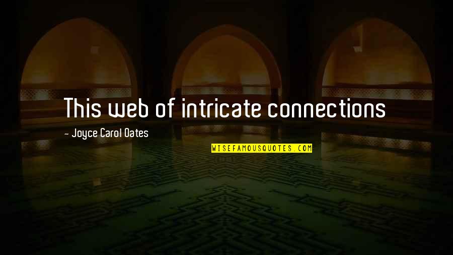 Eri Shiina Quotes By Joyce Carol Oates: This web of intricate connections Eri Shiina Quotes By Joyce Carol Oates: This web of intricate connections