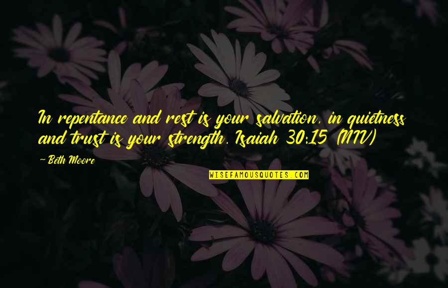Erial Quotes By Beth Moore: In repentance and rest is your salvation, in Erial Quotes By Beth Moore: In repentance and rest is your salvation, in