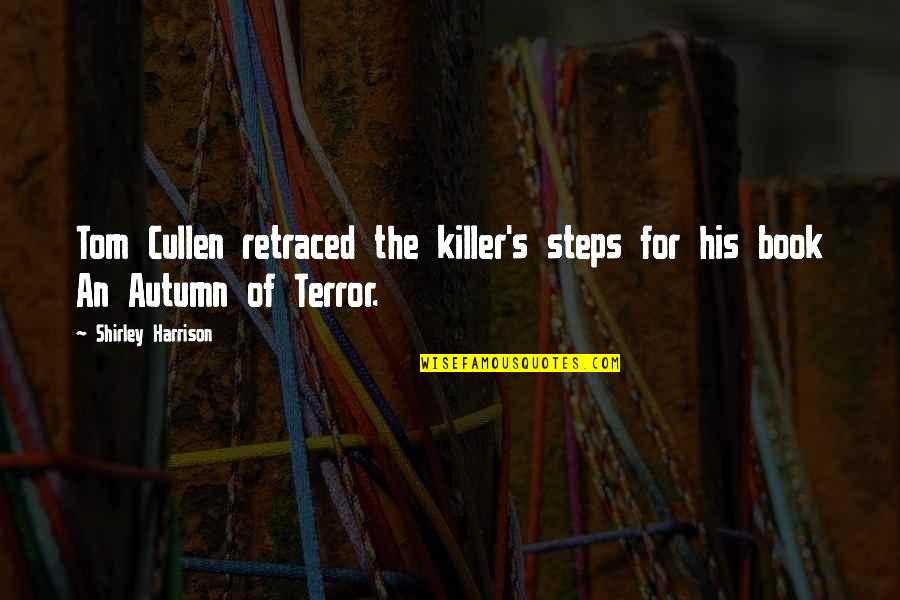 Erialist Quotes By Shirley Harrison: Tom Cullen retraced the killer's steps for his Erialist Quotes By Shirley Harrison: Tom Cullen retraced the killer's steps for his