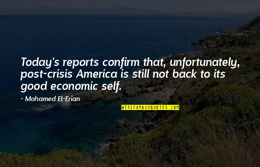 Erian Quotes By Mohamed El-Erian: Today's reports confirm that, unfortunately, post-crisis America is