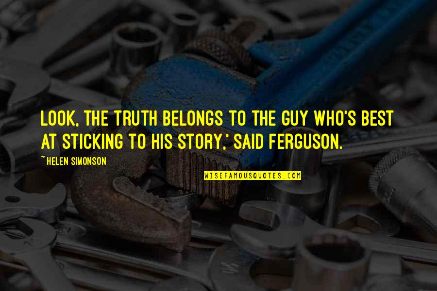 Eriberto Scocimara Quotes By Helen Simonson: Look, the truth belongs to the guy who's Eriberto Scocimara Quotes By Helen Simonson: Look, the truth belongs to the guy who's