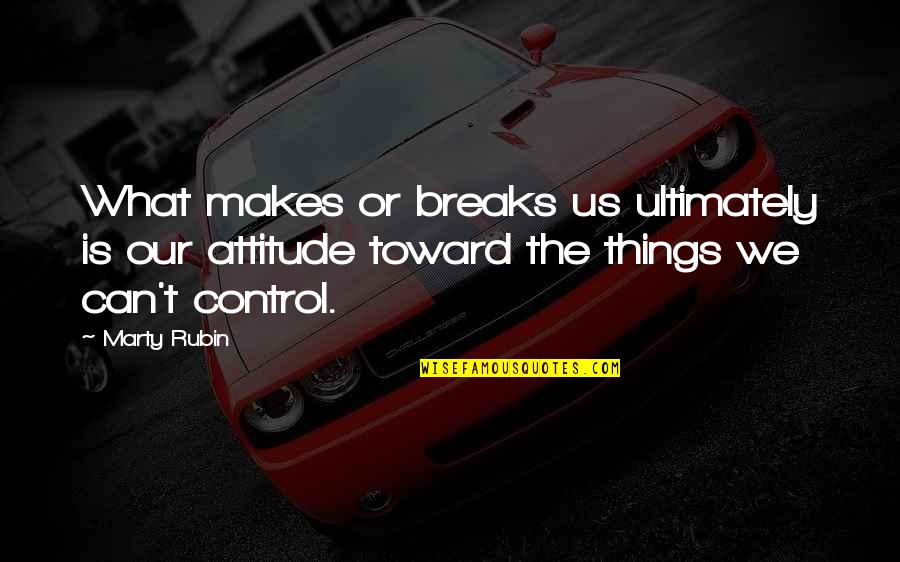 Eric And Leslie Quotes By Marty Rubin: What makes or breaks us ultimately is our