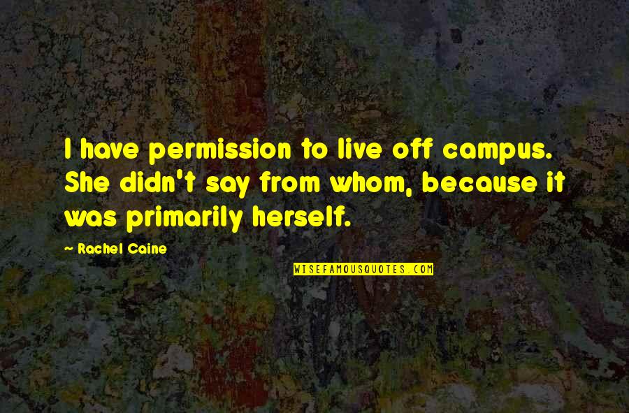 Eric And Tami Taylor Quotes By Rachel Caine: I have permission to live off campus. She