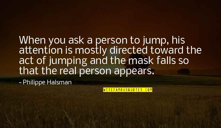 Eric Andrew Quotes By Philippe Halsman: When you ask a person to jump, his