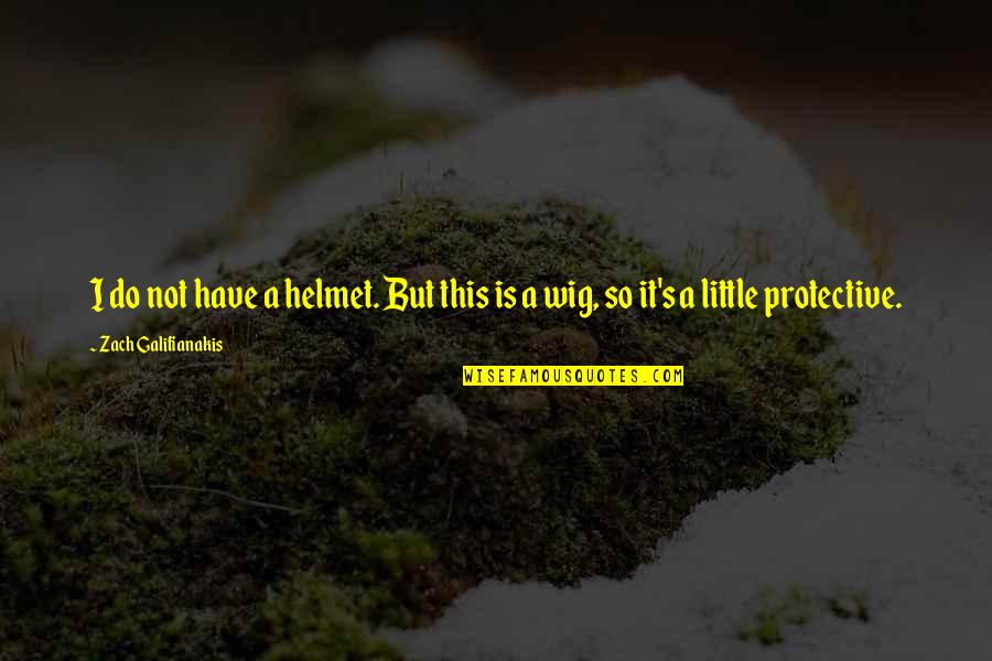 Eric Baldino Quotes By Zach Galifianakis: I do not have a helmet. But this