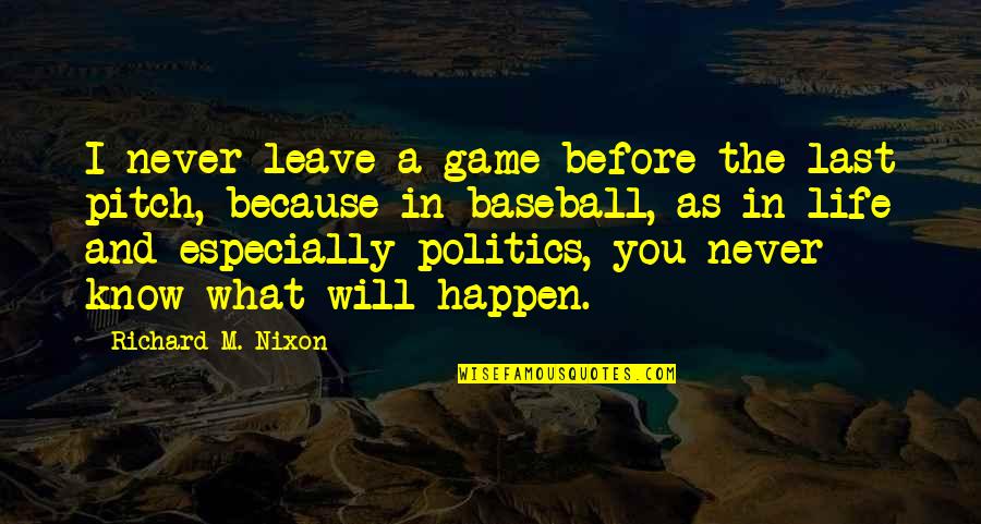 Eric Baret Quotes By Richard M. Nixon: I never leave a game before the last Eric Baret Quotes By Richard M. Nixon: I never leave a game before the last