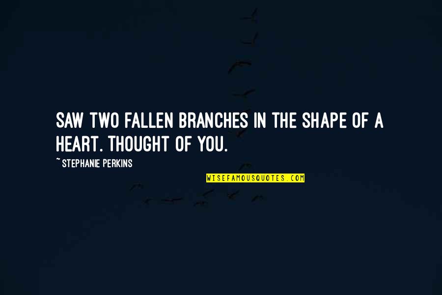 Eric Baret Quotes By Stephanie Perkins: Saw two fallen branches in the shape of