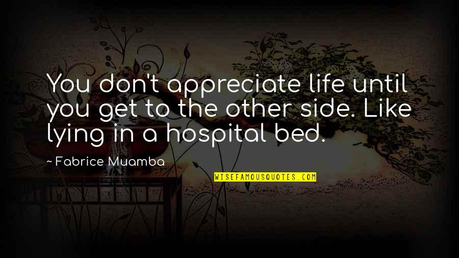 Eric Beal Quotes By Fabrice Muamba: You don't appreciate life until you get to