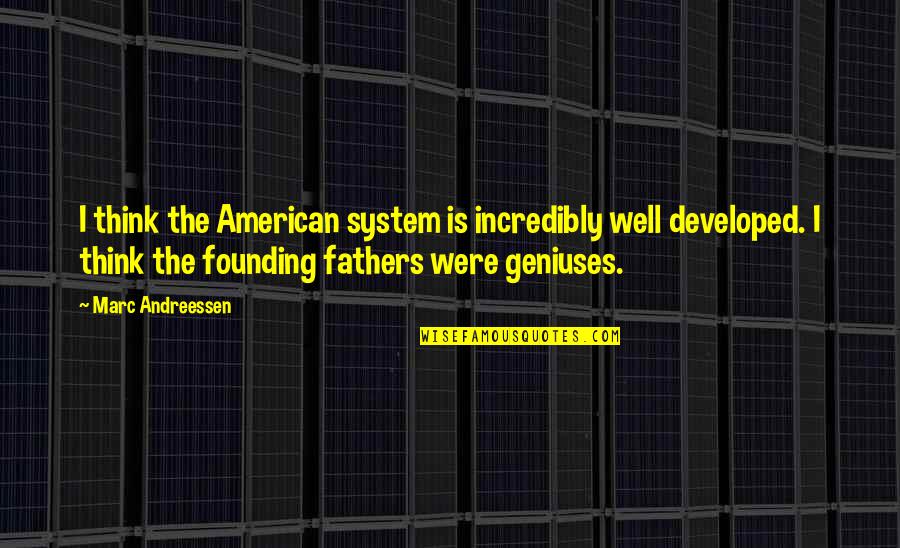 Eric Berne Transactional Analysis Quotes By Marc Andreessen: I think the American system is incredibly well Eric Berne Transactional Analysis Quotes By Marc Andreessen: I think the American system is incredibly well