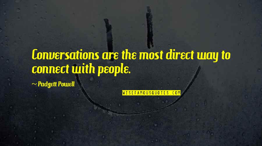 Eric Birling Stealing Money Quotes By Padgett Powell: Conversations are the most direct way to connect Eric Birling Stealing Money Quotes By Padgett Powell: Conversations are the most direct way to connect
