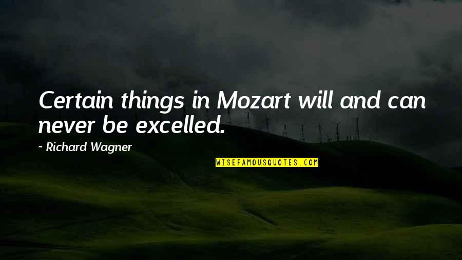 Eric Bischoff Quotes By Richard Wagner: Certain things in Mozart will and can never