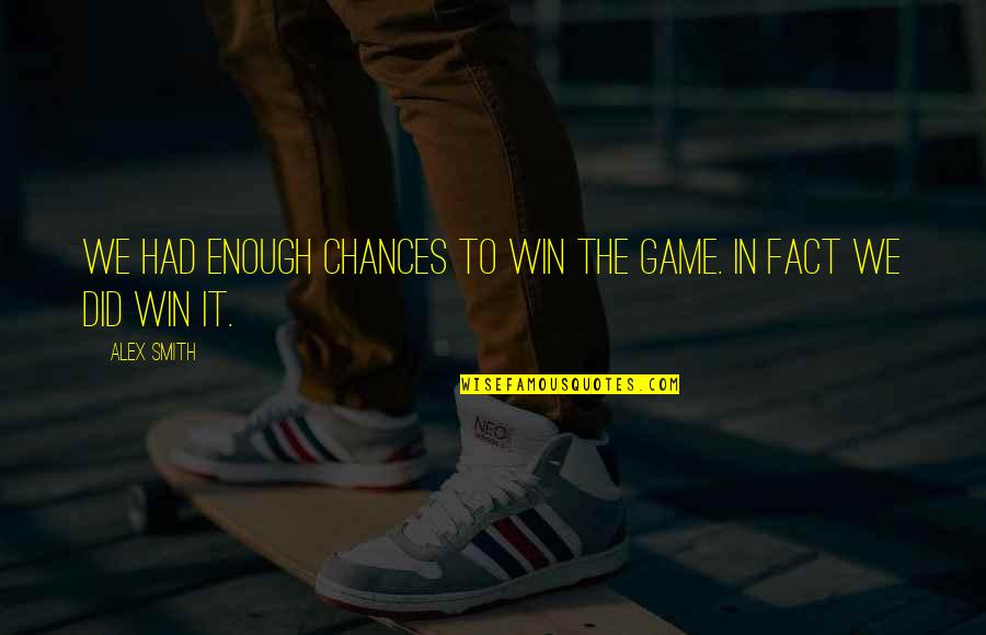 Eric Bonhoeffer Quotes By Alex Smith: We had enough chances to win the game.