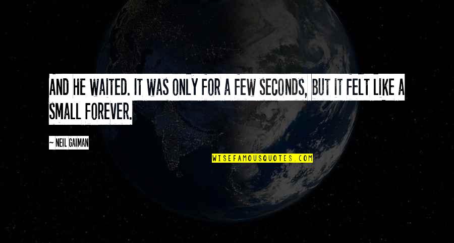 Eric Bradburry Quotes By Neil Gaiman: And he waited. It was only for a