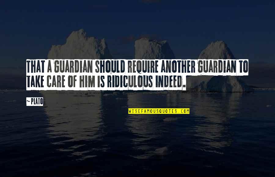Eric Bradburry Quotes By Plato: That a guardian should require another guardian to