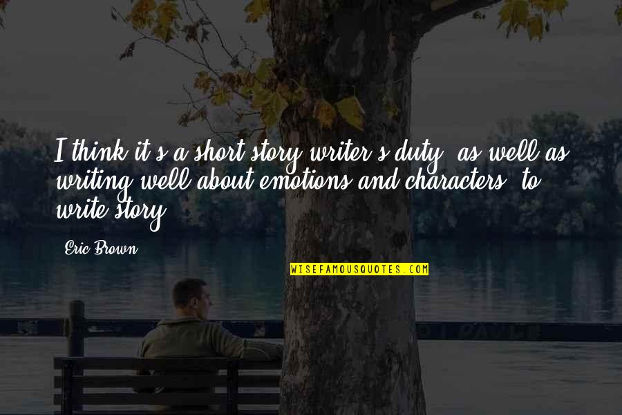 Eric Brown Quotes By Eric Brown: I think it's a short story writer's duty,