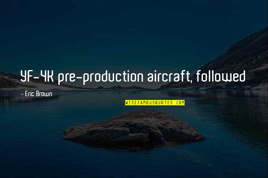 Eric Brown Quotes By Eric Brown: YF-4K pre-production aircraft, followed