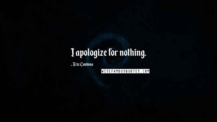 Eric Cantona quotes: I apologize for nothing.