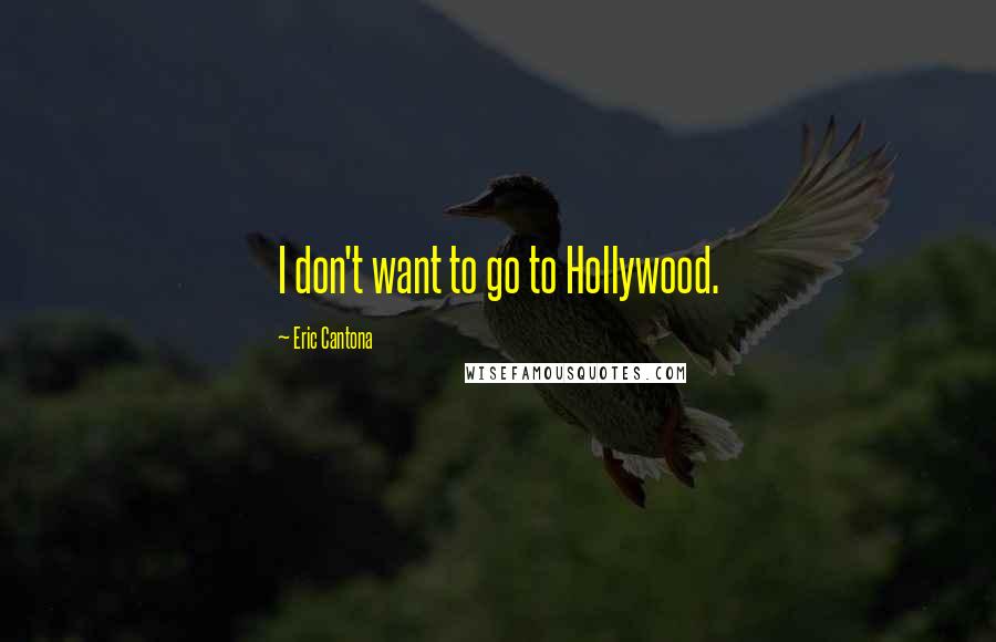 Eric Cantona quotes: I don't want to go to Hollywood.