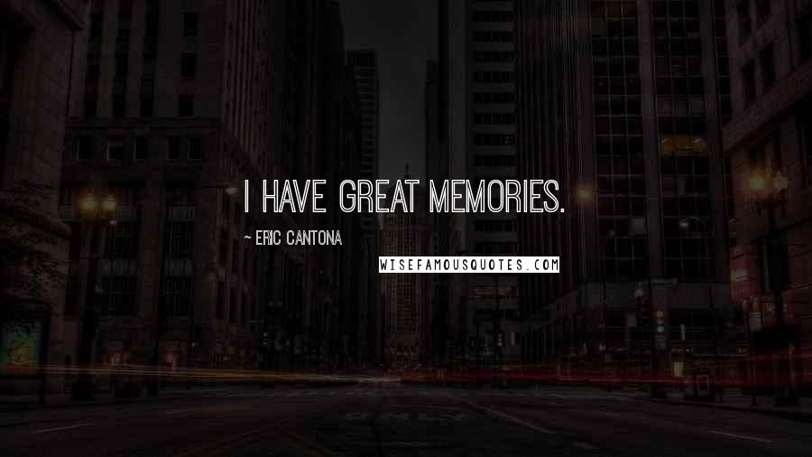 Eric Cantona quotes: I have great memories.