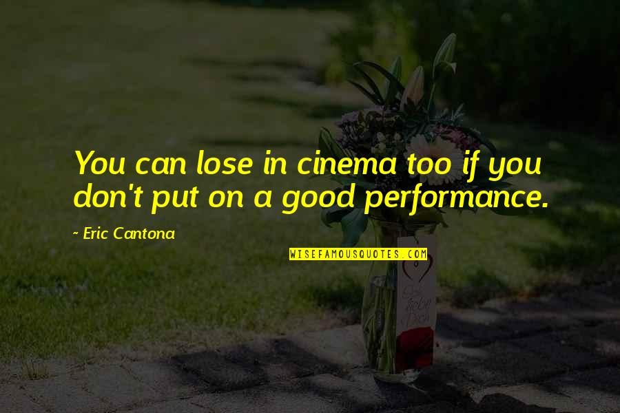 Eric Cantona Quotes By Eric Cantona: You can lose in cinema too if you