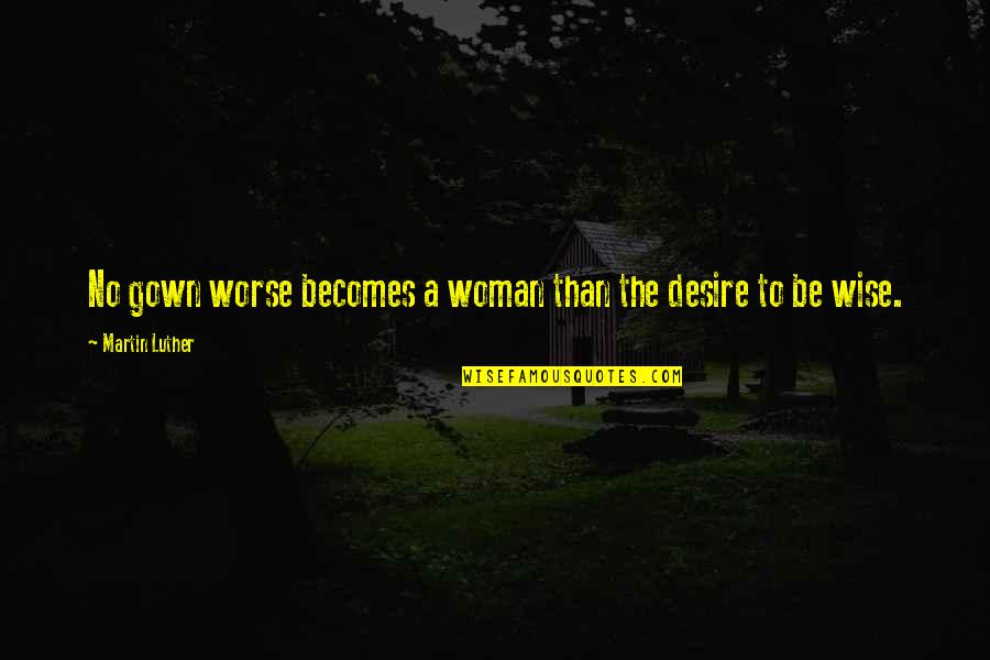 Eric Car Insurance Quotes By Martin Luther: No gown worse becomes a woman than the Eric Car Insurance Quotes By Martin Luther: No gown worse becomes a woman than the