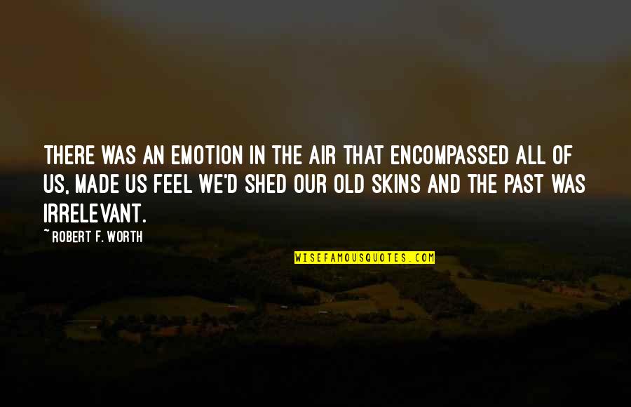Eric Carr Quotes By Robert F. Worth: There was an emotion in the air that Eric Carr Quotes By Robert F. Worth: There was an emotion in the air that