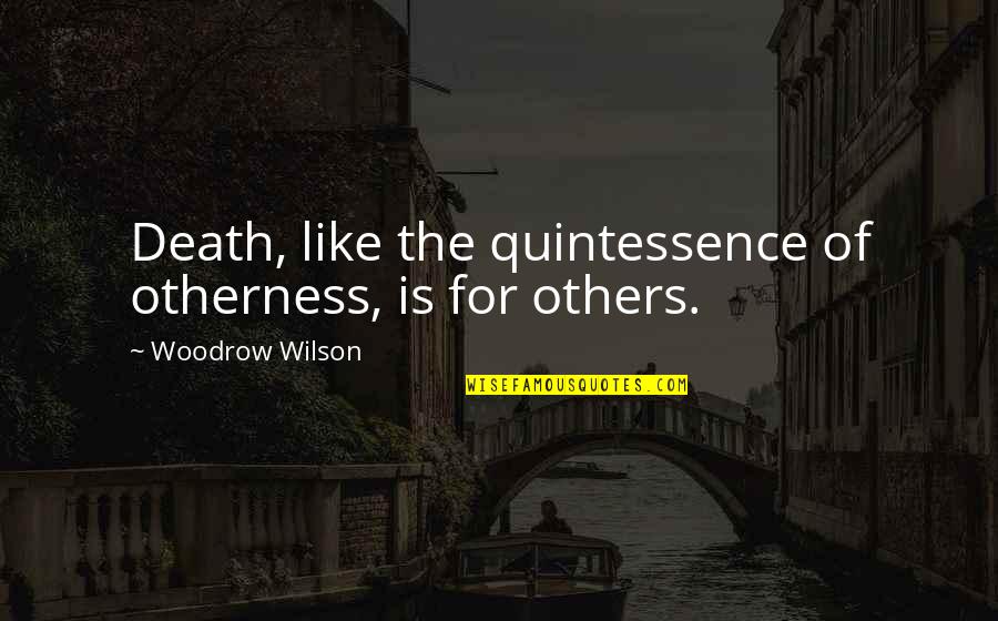 Eric Cartman Pope Quotes By Woodrow Wilson: Death, like the quintessence of otherness, is for Eric Cartman Pope Quotes By Woodrow Wilson: Death, like the quintessence of otherness, is for