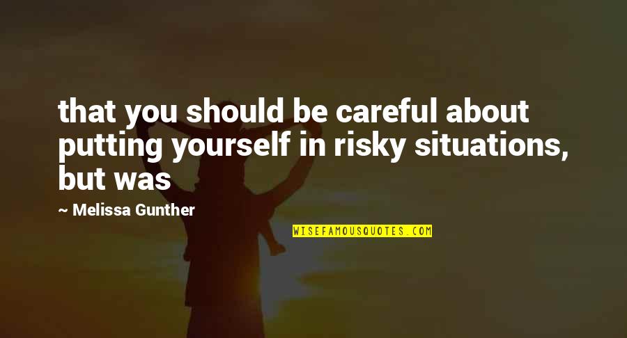 Eric Cassell Quotes By Melissa Gunther: that you should be careful about putting yourself